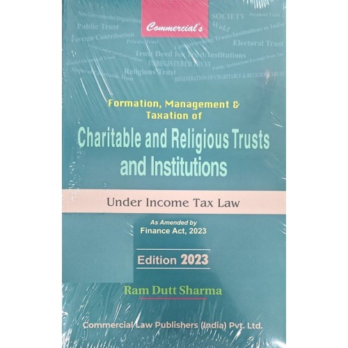 Commercial's Formation, Management and Taxation of Charitable and Religious Trust & Institutions under Income Tax Law by Ram Dutt Sharma [2023 Edn.]